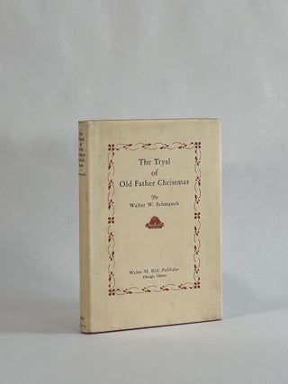 Item #10037 The Tryal of Old Father Christmas. Walter W. Schmauch