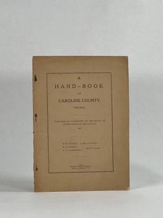 Item #10432 A Hand-Book of Caroline County, Virginia. Virginia. Board of Supervisors Caroline County