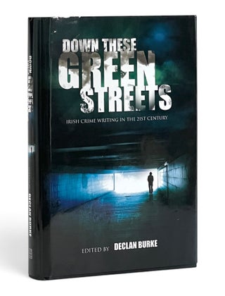 Item #11377 Down These Green Streets: Irish Crime Writing in the 21st Century. Declan Burke