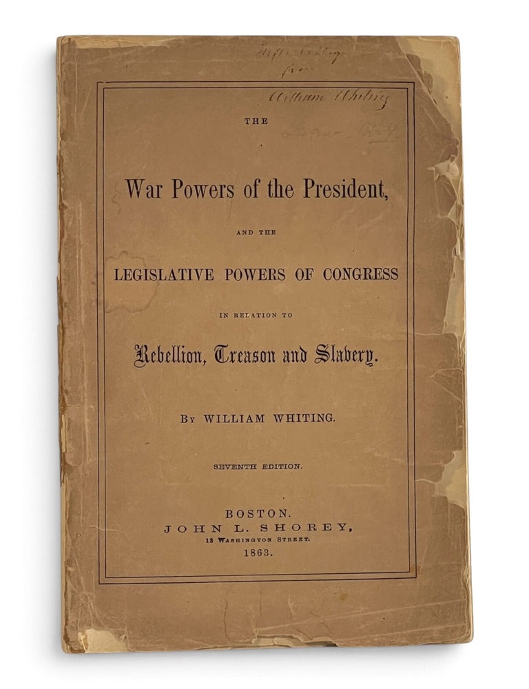 Item #11525 The War Powers of the President, and the Legislative Powers of Congress in Relation to Rebellion, Treason and Slavery. William Whiting.