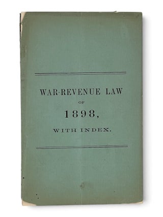 Item #11527 [cover title] War-Revenue Law of 1898, with Index. United States. Office of Internal...