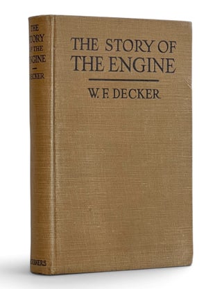 Item #11604 The Story of the Engine, from Lever to Liberty Motor. Wilbur F. Decker
