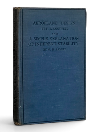 Item #11606 Aeroplane Design [and] A Simple Explanation of Inherent Stability. F. S. Barnwell, W....