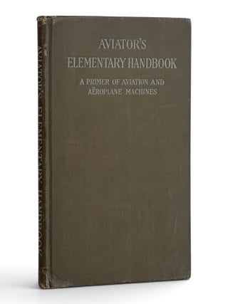 Item #11607 Aviator's Elementary Handbook: A Primer of Aviation and Aeroplane Machines....