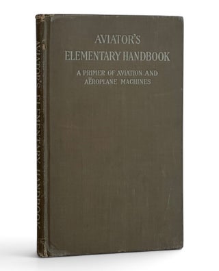 Item #11607 Aviator's Elementary Handbook: A Primer of Aviation and Aeroplane Machines....