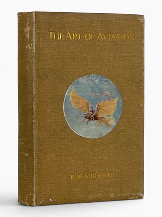 Item #11617 The Art of Aviation: A Handbook upon Aeroplanes and their Engines, with Notes upon...