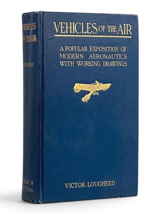 Item #11621 Vehicles of the Air: A Popular Exposition of Modern Aeronautics with Working...
