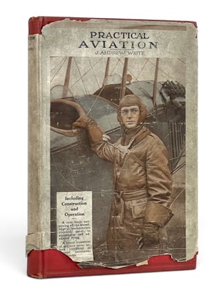 Item #11623 Practical Aviation including Construction and Operation. J. Andrew White
