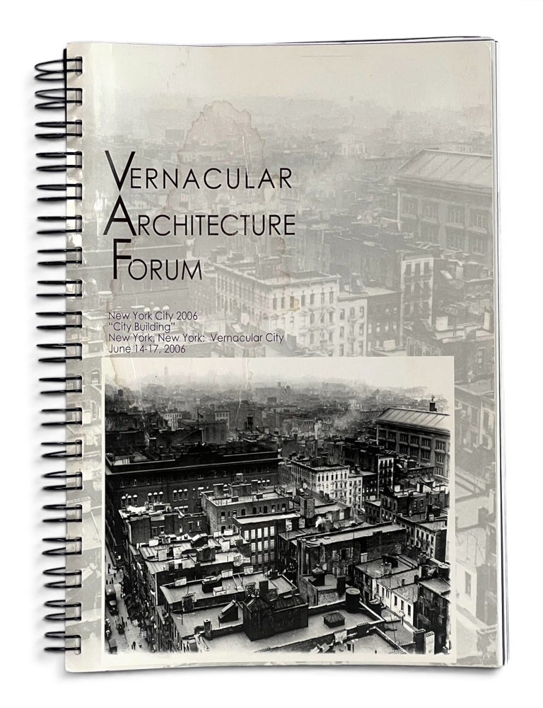 Item #11626 Vernacular Architecture Forum, New York City, 2006. "City Building" New York, New York: Vernacular City, June 14-17, 2006. Vernacular Architecture Forum.