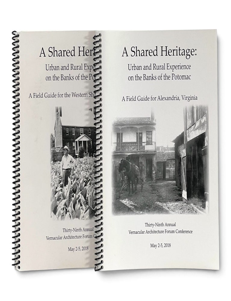 Item #11628 A Shared Heritage: Urban and Rural Experience on the Banks of the Potomac. A Field Guide for Alexandria, Virginia [and] the Western Shore of Maryland). Vernacular Architecture Forum Annual Conference, May 2-5, 2018. Vernacular Architecture Forum.