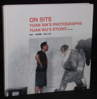 Item #2053 ON SITE: YUAN XIN'S PHOTOGRAPHS, YUAN WU'S STUDIO. Yuan Wu Yuan Xin