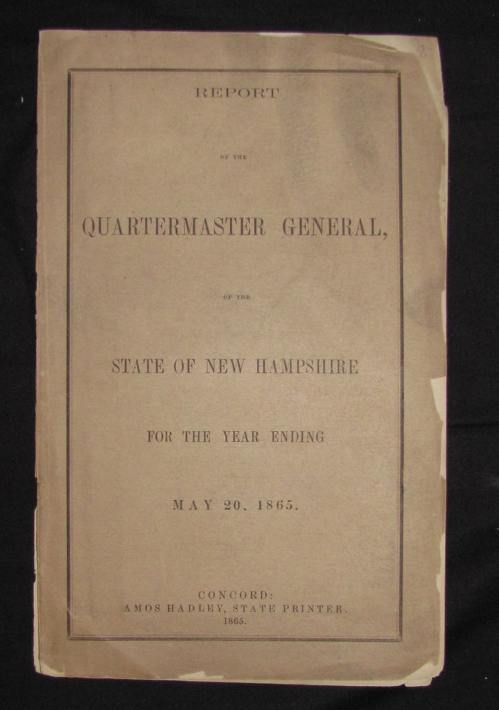 Item #3022 REPORT OF THE QUARTERMASTER GENERAL OF THE STATE OF NEW HAMPSHIRE FROM THE YEAR BEGINNING MAY 20th 1865. Natt Head.