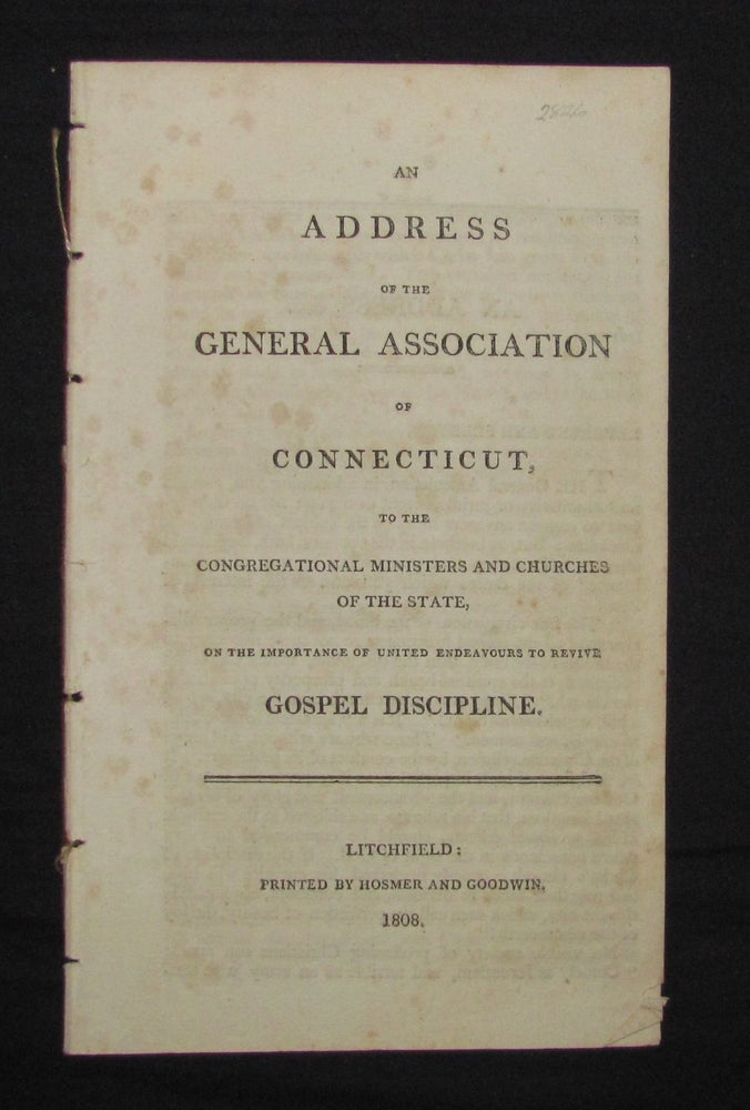 Item #3037 AN ADDRESS OF THE GENERAL ASSOCIATION OF CONNECTICUT, TO THE CONGREGATIONAL MINISTERS AND CHURCHES OF THE STATE, ON THE IMPORTANCE OF UNITED ENDEAVOURS TO REVIVE GOSPEL DISCIPLINE. Azel Backus.