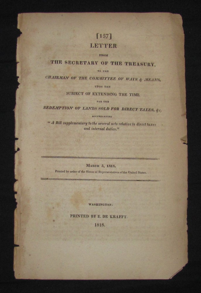 Item #3063 LETTER FROM THE SECRETARY OF THE TREASURY, TO THE CHAIRMAN OF THE COMMITTEE OF WAYS & MEANS, UPON THE SUBJECT OF EXTENDING THE TIME FOR THE REDEMPTION OF LANDS SOLD FOR DIRECT TAXES, &c. . . March 5, 1818. William H. Crawford.
