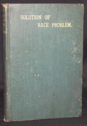 Item #3242 A SOLUTION OF THE RACE PROBLEM IN THE SOUTH. AN ESSAY. Enoch Spencer Simmons