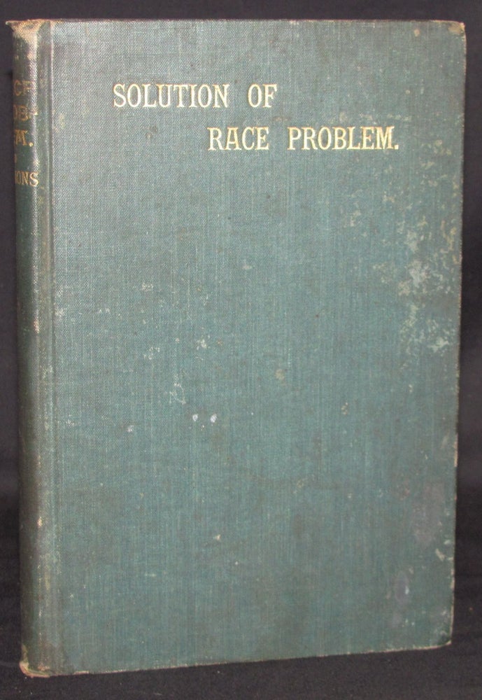 Item #3242 A SOLUTION OF THE RACE PROBLEM IN THE SOUTH. AN ESSAY. Enoch Spencer Simmons.
