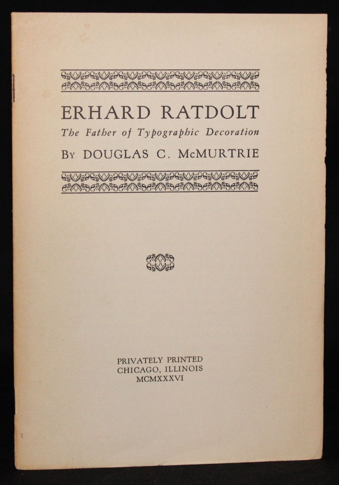 Item #3363 ERHARD RATDOLT: THE FATHER OF TYPOGRAPHIC DECORATION. Douglas C. McMurtrie.