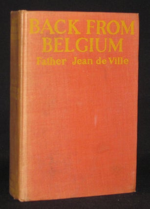 Item #3385 BACK FROM BELGIUM: A SECRET HISTORY OF THE THREE YEARS WITHIN THE GERMAN LINES. Father...