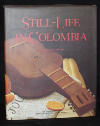 Item #3574 STILL-LIFE IN COLOMBIA [English Language Edition]. Eduardo Serrano