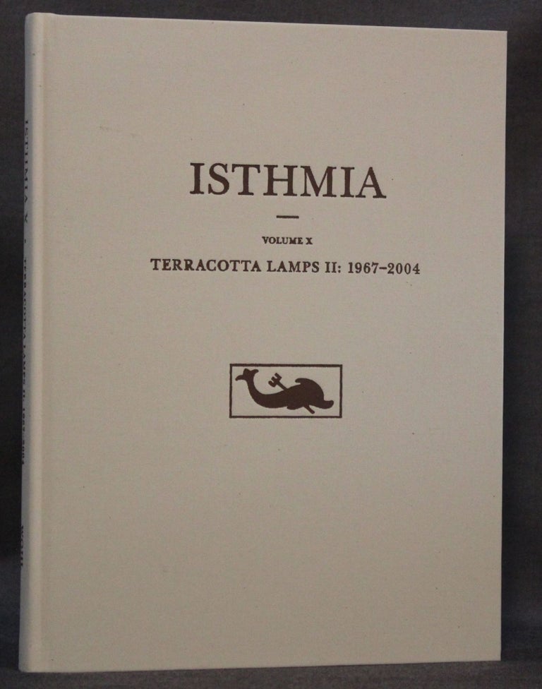 Item #4092 ISTHMIA: VOLUME X, TERRACOTTA LAMPS II: 1967-2004. Birgitta Lindros Wohl.