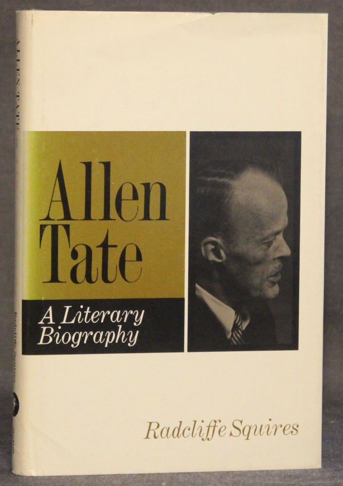 Item #4106 ALLEN TATE: A LITERARY BIOGRAPHY. Radcliffe Squires.