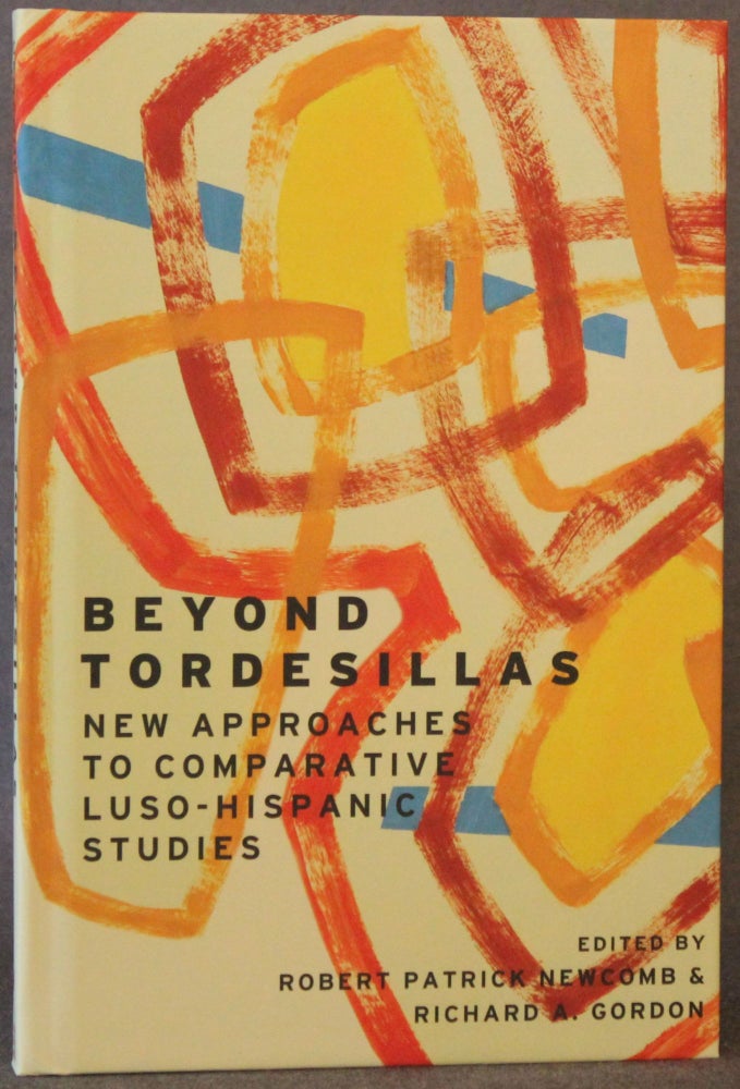 Item #4185 BEYOND TORDESILLAS: NEW APPROACHES TO COMPARATIVE LUSO-HISPANIC STUDIES. Robert Patrick Newcomb, Richard A. Gordon.