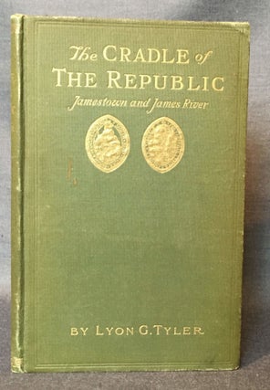 Item #4232 THE CRADLE OF THE REPUBLIC: JAMESTOWN AND THE JAMES RIVER. Lyon Gardiner Tyler