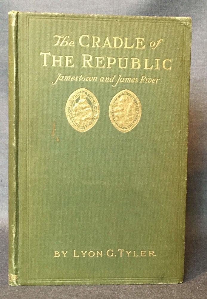 Item #4232 THE CRADLE OF THE REPUBLIC: JAMESTOWN AND THE JAMES RIVER. Lyon Gardiner Tyler.