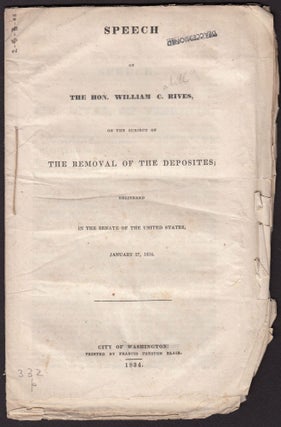 Item #4364 SPEECH OF THE HON. WILLIAM C. RIVES ON THE SUBJECT OF THE REMOVAL OF THE DEPOSITES...