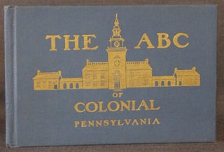 Item #4477 THE A B C BOOK OF COLONIAL PENNSYLVANIA. Junior Committee of the Pennsylvania Society...