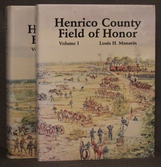 Item #4495 HENRICO COUNTY -- FIELD OF HONOR (2 Volumes, Complete). Louis H. | Manarin, James I....