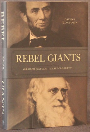Item #4516 REBEL GIANTS: THE REVOLUTIONARY LIVES OF ABRAHAM LINCOLN AND CHARLES DARWIN. David R....