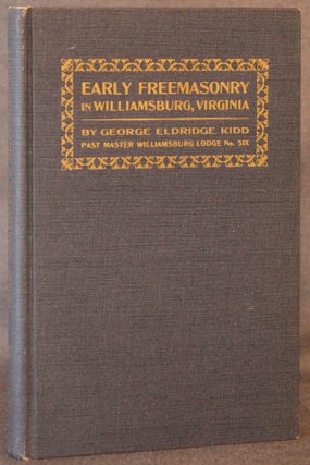 Item #4598 EARLY FREEMASONRY IN WILLIAMSBURG, VIRGINA. George Eldridge Kidd