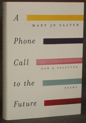 Item #4622 A PHONE CALL TO THE FUTURE: NEW AND SELECTED POEMS. Mary Jo Salter