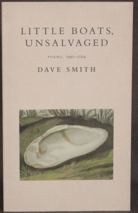 Item #4625 LITTLE BOATS, UNSALVAGED: POEMS, 1992-2004. Dave Smith