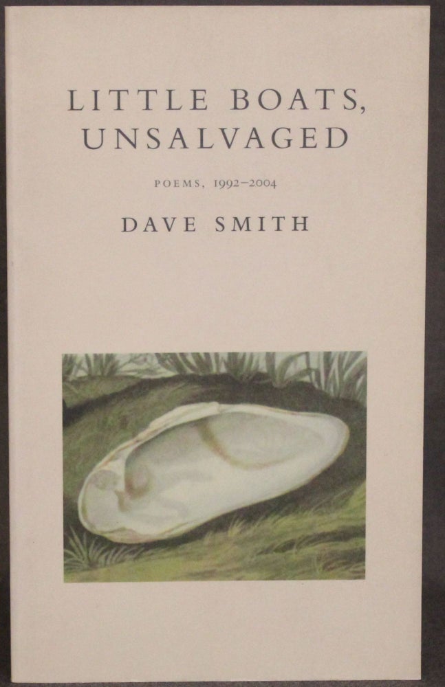 Item #4625 LITTLE BOATS, UNSALVAGED: POEMS, 1992-2004. Dave Smith.