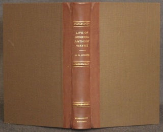 Item #4637 [American Revolution] LIFE AND SERVICES OF GEN. ANTHONY WAYNE. FOUNDED ON DOCUMENTARY...