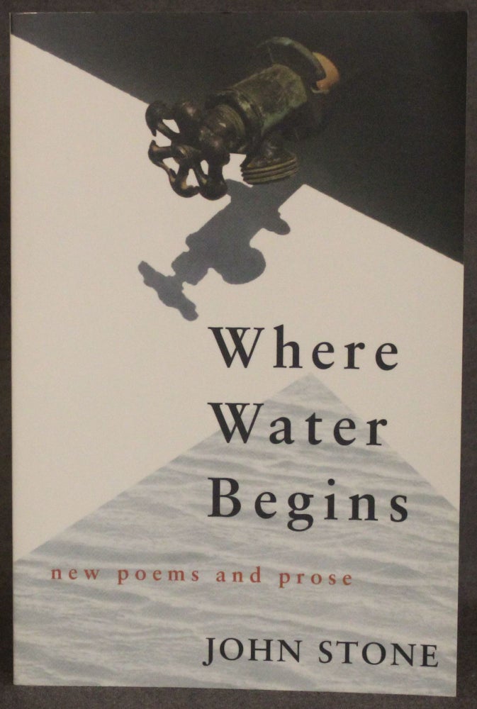 Item #4649 WHERE WATER BEGINS: NEW POEMS AND PROSE. John Stone.