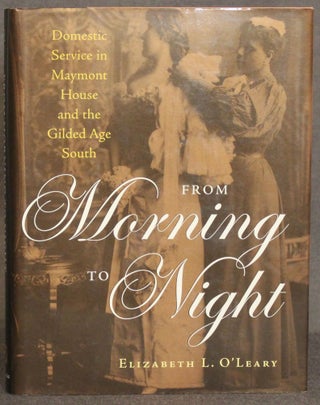 Item #4657 FROM MORNING TO NIGHT: DOMESTIC SERVICE IN MAYMONT HOUSE AND THE GILDED AGE SOUTH....