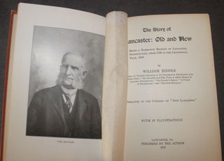THE STORY OF LANCASTER: OLD AND NEW, BEING A NARRATIVE HISTORY OF LANCASTER, PENNSYLVANIA, FROM 1730 TO THE CENTENNIAL YEAR, 1918