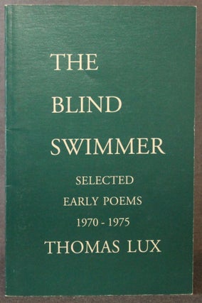 Item #4771 THE BLIND SWIMMER: SELECTED EARLY POEMS, 1970-1975. Thomas Lux