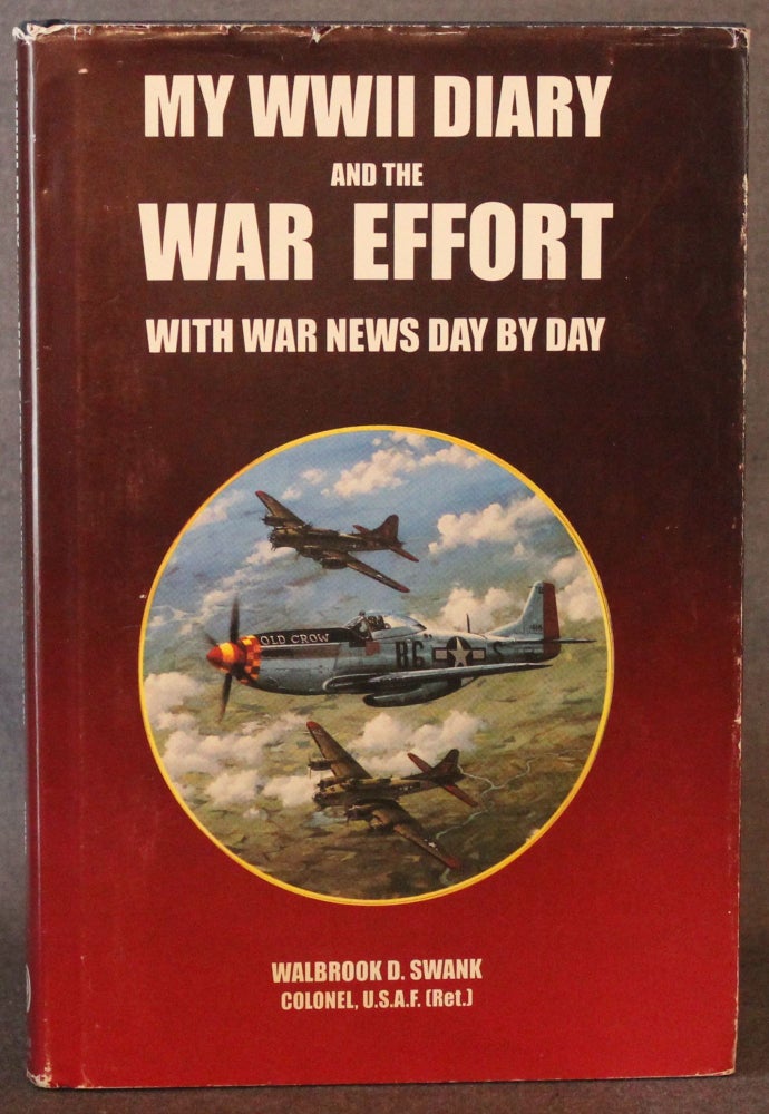 Item #4795 [WORLD WAR II] MY WWII DIARY AND THE WAR EFFORT, WITH WAR NEWS DAY BY DAY. Walbrook D. Swank.