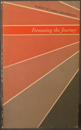 Item #4811 FORESEEING THE JOURNEY. James Applewhite