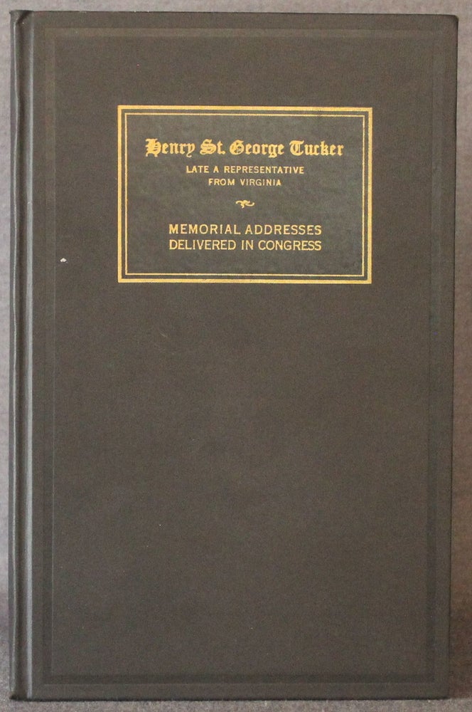 Item #4826 MEMORIAL SERVICES HELD IN THE HOUSE OF REPRESENTATIVES OF THE UNITED STATES, TOGETHER WITH REMARKS PRESENTED IN EULOGY OF HENRY ST. GEORGE TUCKER, LATE A REPRESENTATIVE FROM VIRGINIA [72nd Congress, 2nd Session; House Document No. 570]