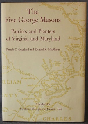 Item #4841 THE FIVE GEORGE MASONS: PATRIOTS AND PLANTERS OF VIRGINIA AND MARYLAND. Pamela C....