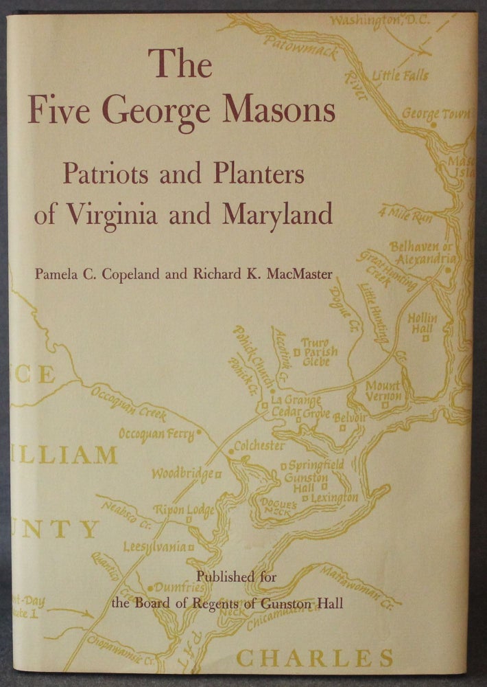 Item #4841 THE FIVE GEORGE MASONS: PATRIOTS AND PLANTERS OF VIRGINIA AND MARYLAND. Pamela C. Copeland, Richard K. MacMaster.