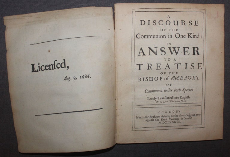 Item #4876 A DISCOURSE OF THE COMMUNION IN ONE KIND: IN ANSWER TO A TREATISE OF THE BISHOP OF MEAUX'S, “OF COMMUNION UNDER BOTH SPECIES”. William Payne.