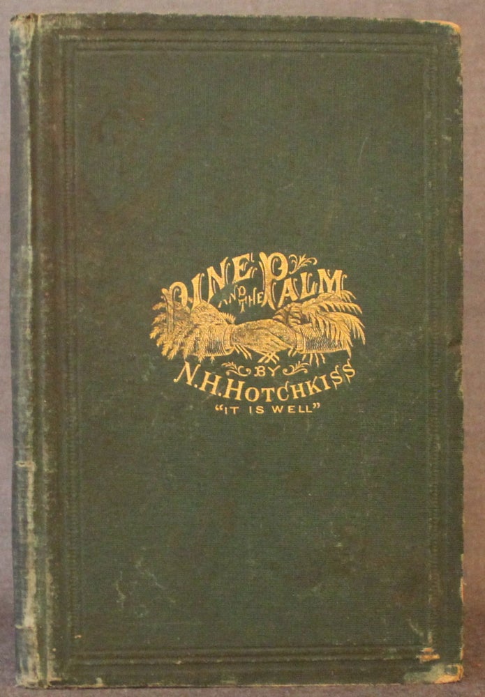 Item #4906 THE PINE AND THE PALM GREETING; OR, THE TRIP OF THE NORTHERN EDITORS TO THE SOUTH IN 1871, AND THE RETURN VISIT OF THE SOUTHERN EDITORS IN 1872. N. H. | Hotchkiss, N. J. Watkins.