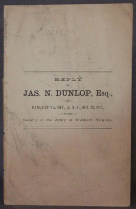 Item #4916 REPLY OF JAS. N. DUNLOP, Esq,. at Banquet Va. Div., A. N. V., Oct. 29, 1879, to the...