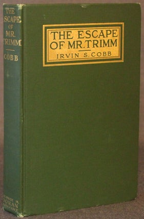 Item #4927 THE ESCAPE OF MR. TRIMM: HIS PLIGHT AND OTHER PLIGHTS. Irvin S. Cobb